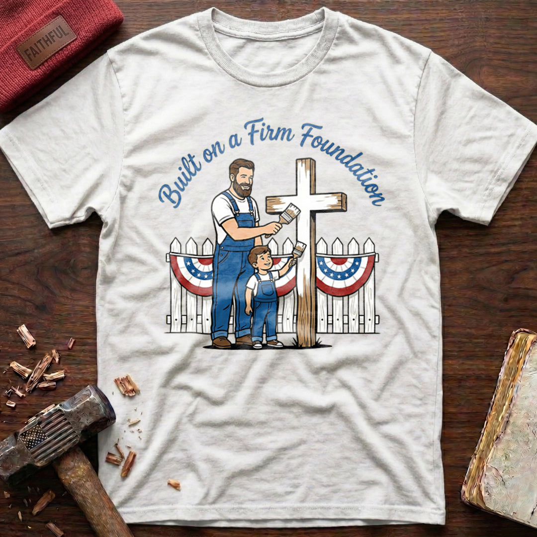 Built Firm Foundation T-Shirt