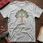 Planted In Faith T-Shirt