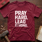 Pray Hard Lead Strong T-Shirt