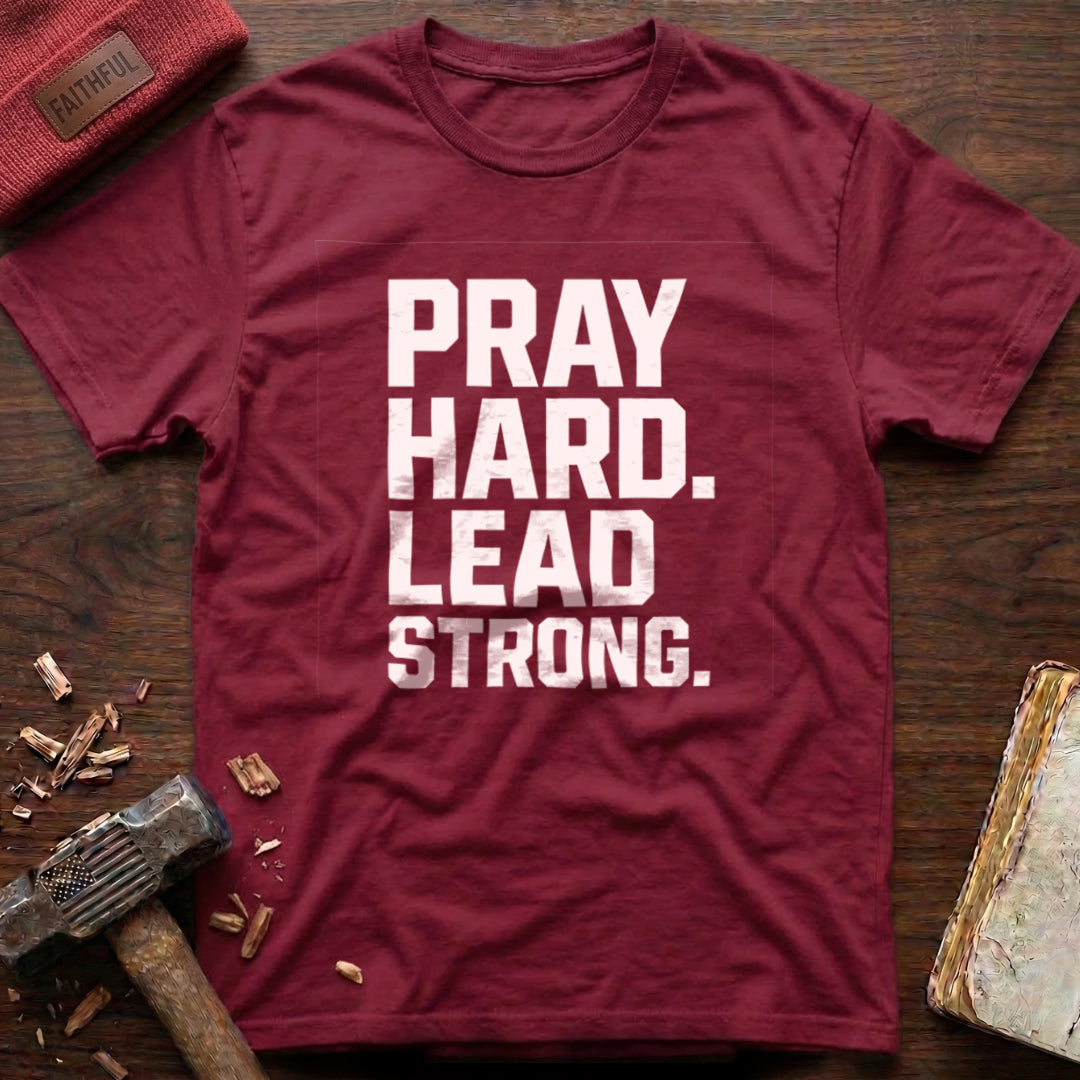 Pray Hard Lead Strong T-Shirt