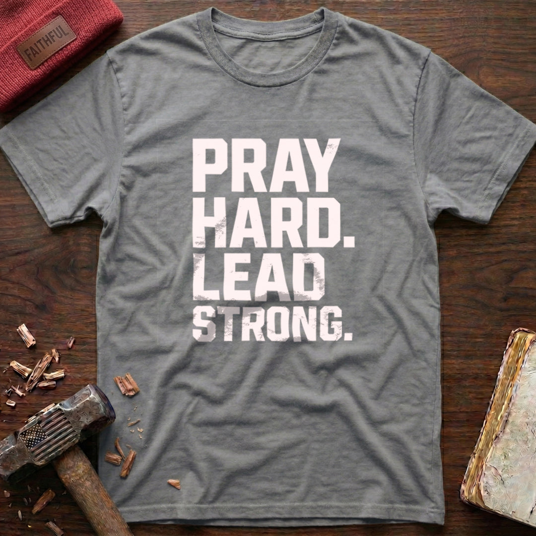 Pray Hard Lead Strong T-Shirt