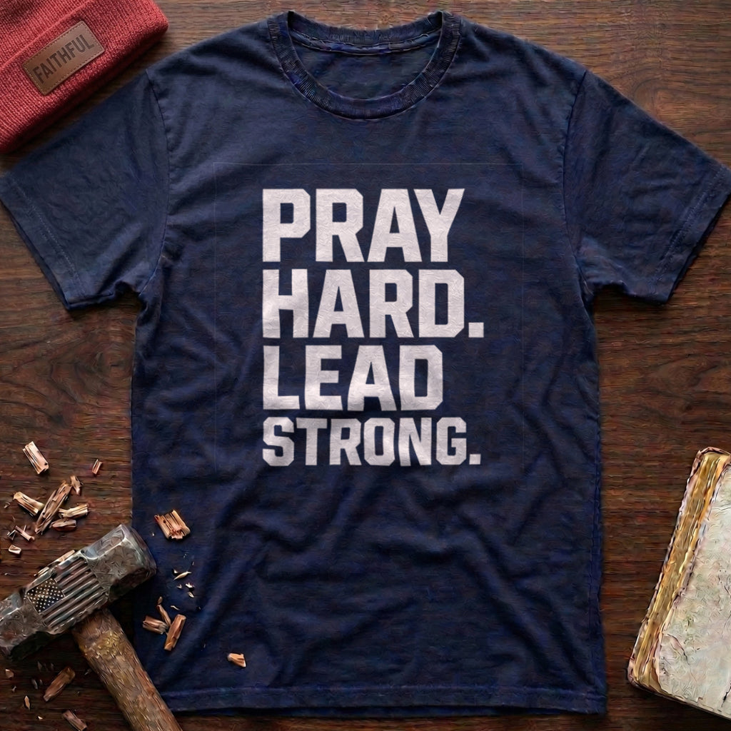 Pray Hard Lead Strong T-Shirt