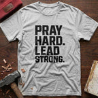 Pray Hard Lead Strong T-Shirt