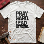 Pray Hard Lead Strong T-Shirt