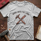 Work Unto The Lord T-Shirt