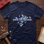 Born For Freedom T-Shirt