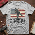 The Burden Of Freedom T-Shirt