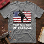 The Burden Of Freedom T-Shirt