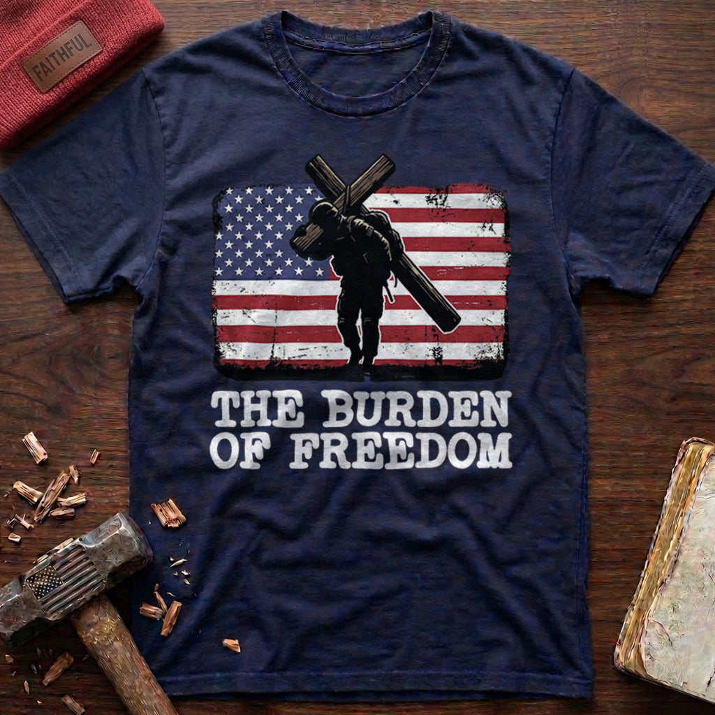 The Burden Of Freedom T-Shirt