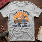Coffee Then Kingdom T-Shirt